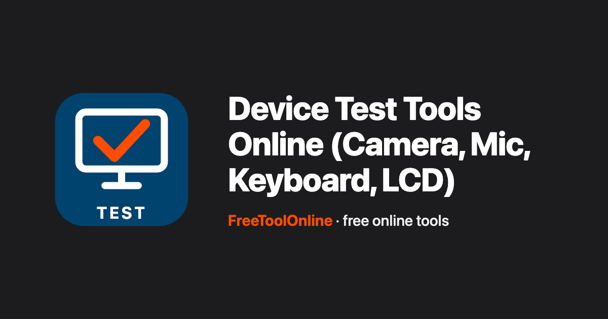 Decive Testing Device Test Tools: Cam, Mic, Keyboard, LCD - Free Tool Online